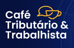 Café Tributário & Trabalhista  - 
