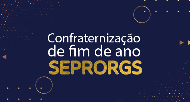 Confraternização de Final de Ano SEPRORGS 