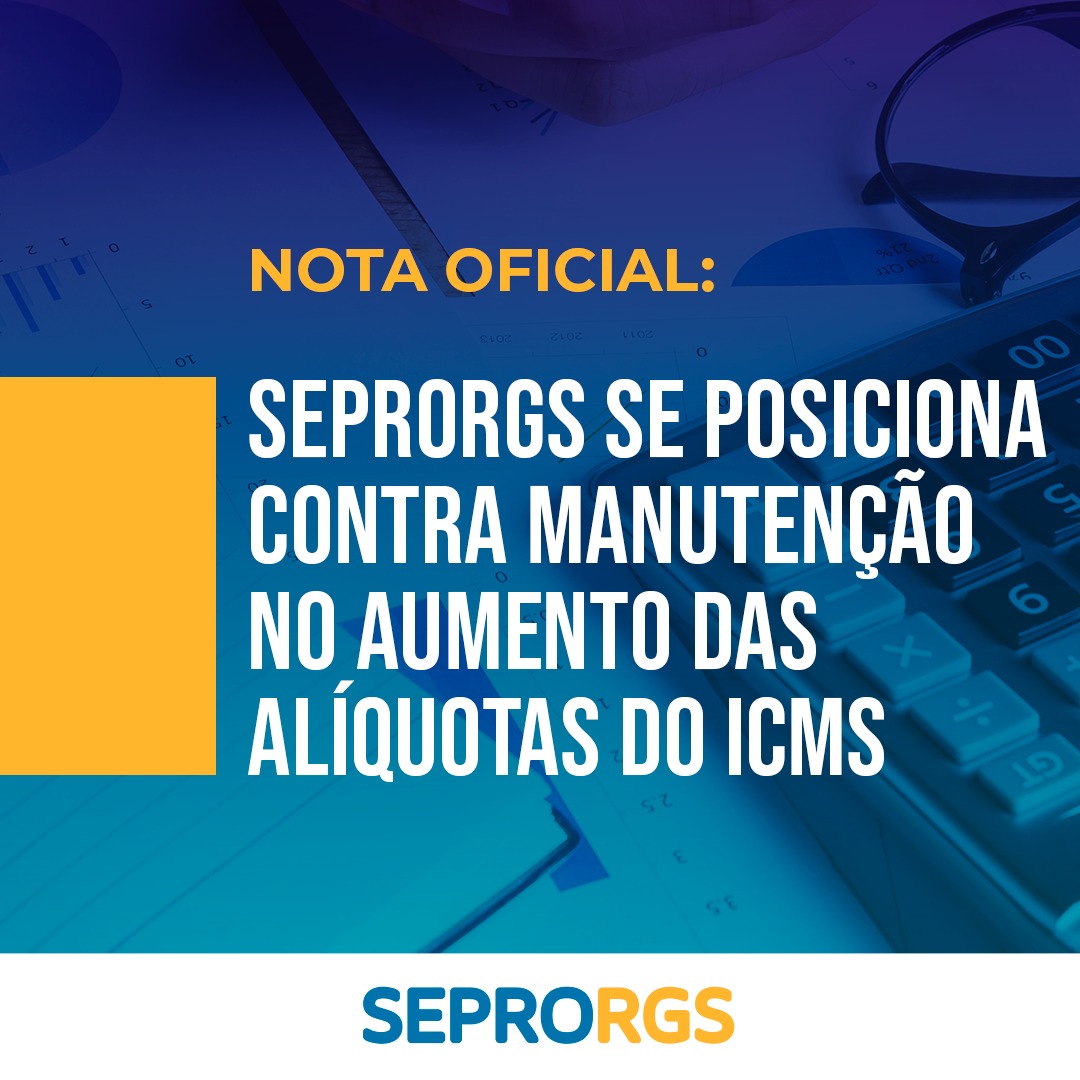 SEPRORGS se posiciona contra a manutenção no aumento das alíquotas do ICMS - 