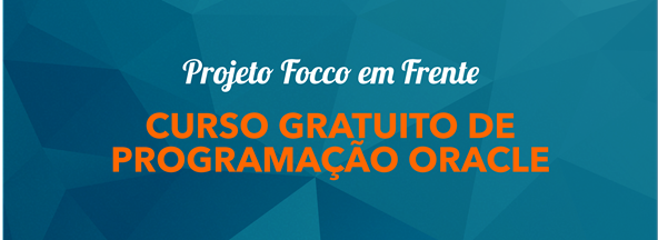 Focco em Frente: Curso gratuito de Programação Oracle - 