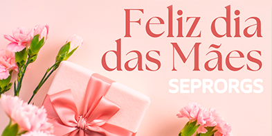 SEPRORGS deseja Feliz Dia das Mães - 