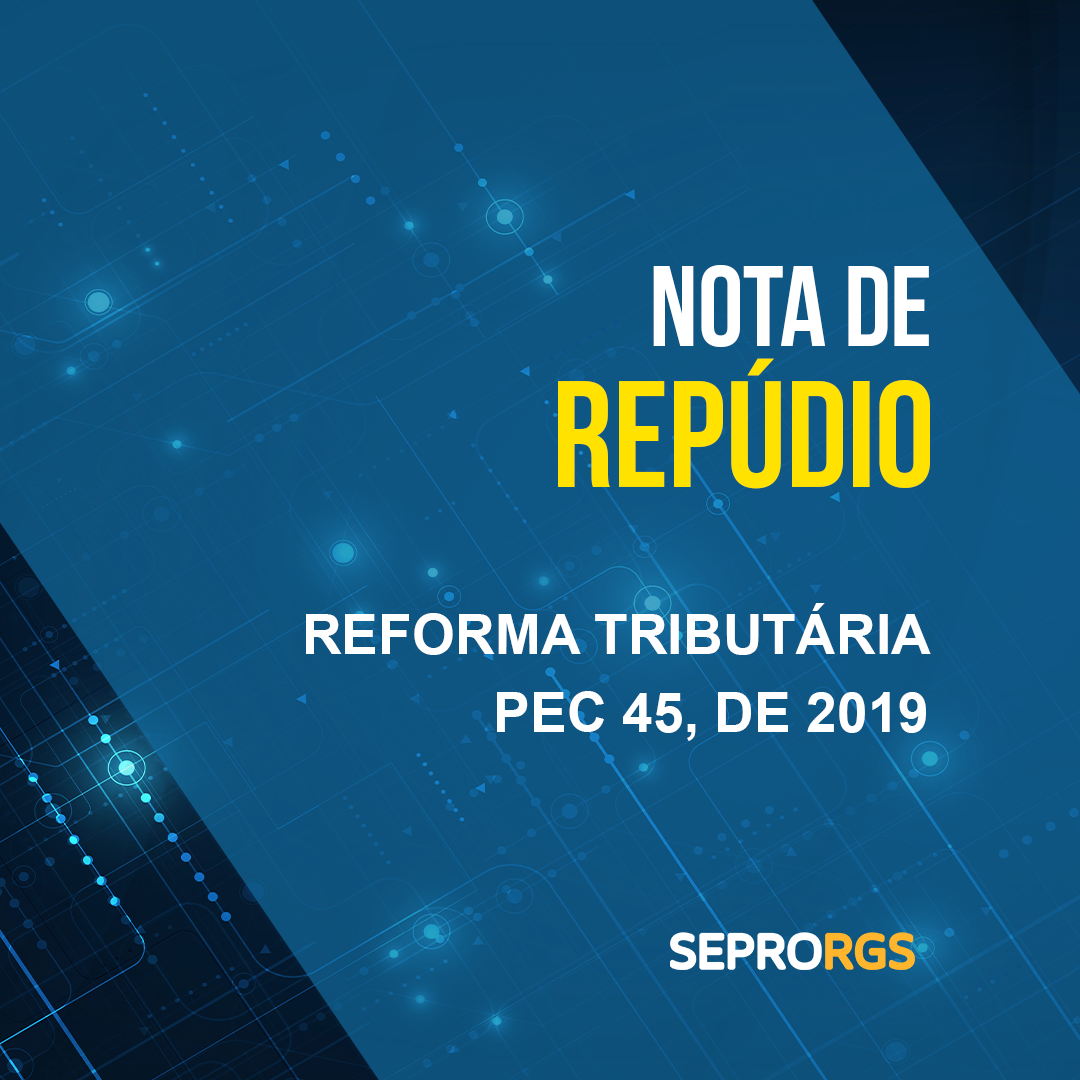 SEPRORGS  manifesta repúdio à aprovação da Reforma Tributária pela Câmara dos Deputados - 