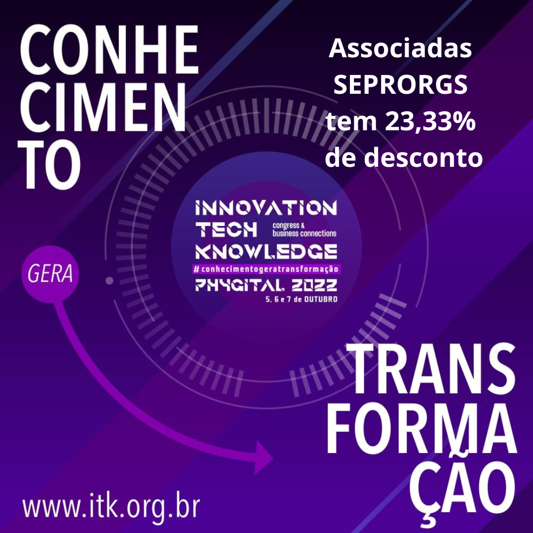 Associado (a) SEPRORGS possui desconto par participar do ITK 2022 Phygital  - 