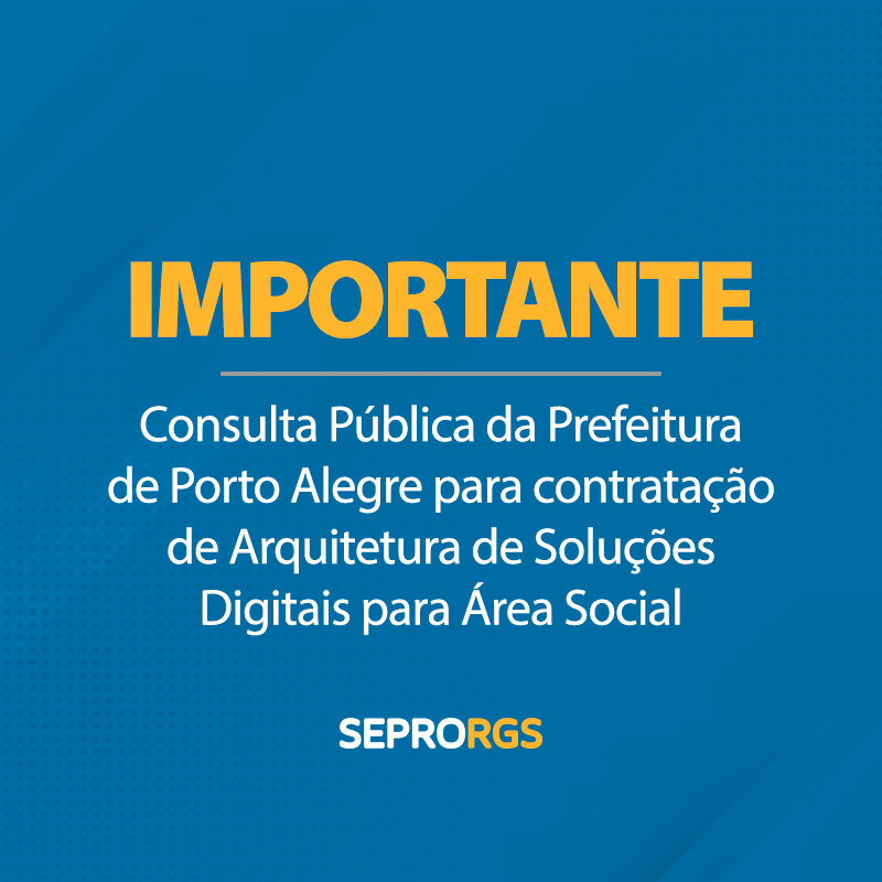 IMPORTANTE: Consulta Pública para contratação de Arquitetura de Soluções Digitais para Área Social - 