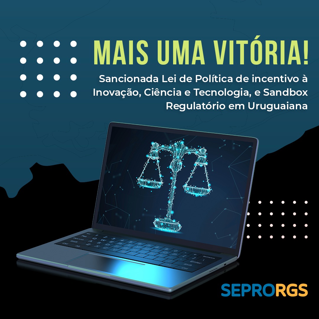 Sancionada Lei de Política de incentivo à Inovação, Ciência e Tecnologia, e Sandbox Regulatório em Uruguaiana - 