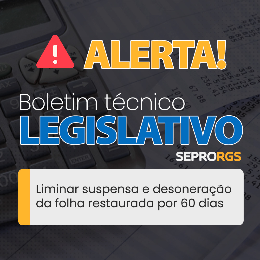 Boletim Técnico Legislativo | Liminar suspensa e restaurada desoneração por 60 dias - 