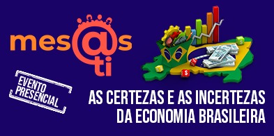 As certezas e incertezas da economia brasileira são tema do Mesas TI de novembro - 
