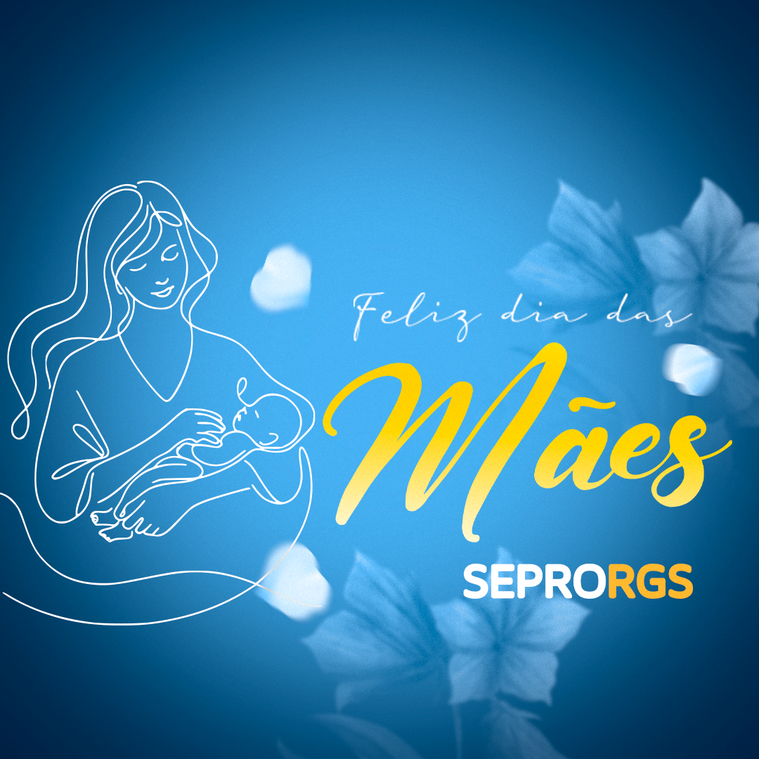 SEPRORGS deseja Feliz Dia das Mães - 12/05/2024 - 