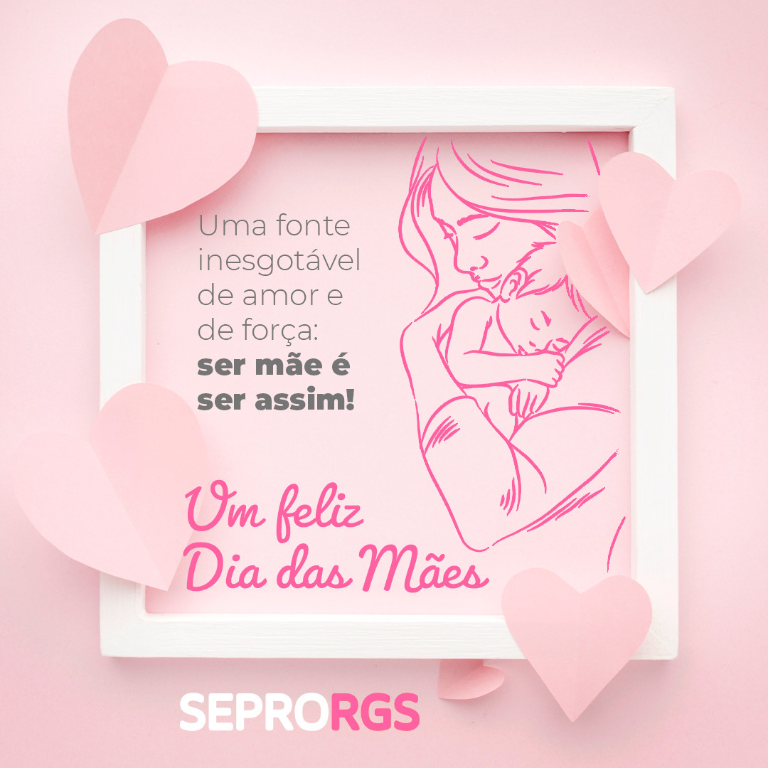 SEPRORGS deseja Feliz Dia das Mães - 09/05/21 - 