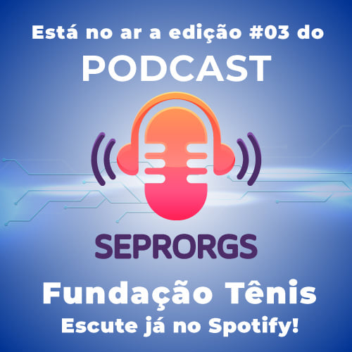 PODCAST SEPRORGS #3 - SEPRORGS e Fundação Tênis - 