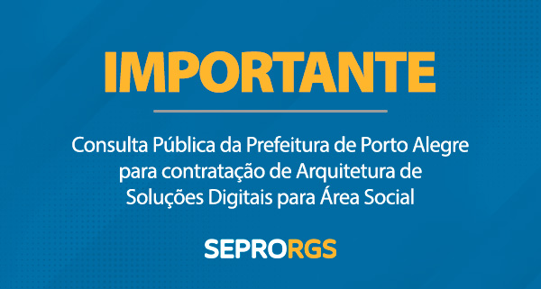 IMPORTANTE: Consulta Pública para contratação de Arquitetura de Soluções Digitais para Área Social - 