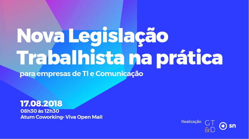 GT&D promove Workshop Nova legislação trabalhista na Prática: para empresas de TI e Comunicação - 